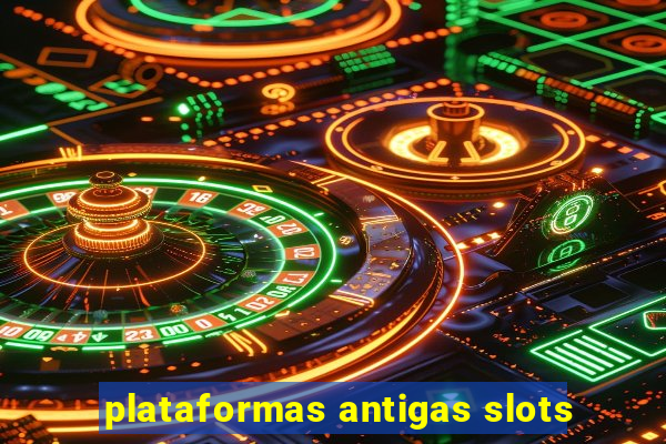 plataformas antigas slots